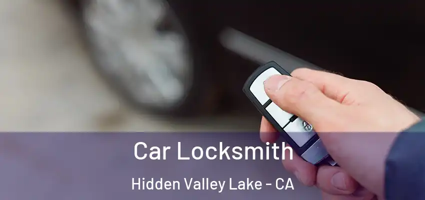 Car Locksmith Hidden Valley Lake - CA
