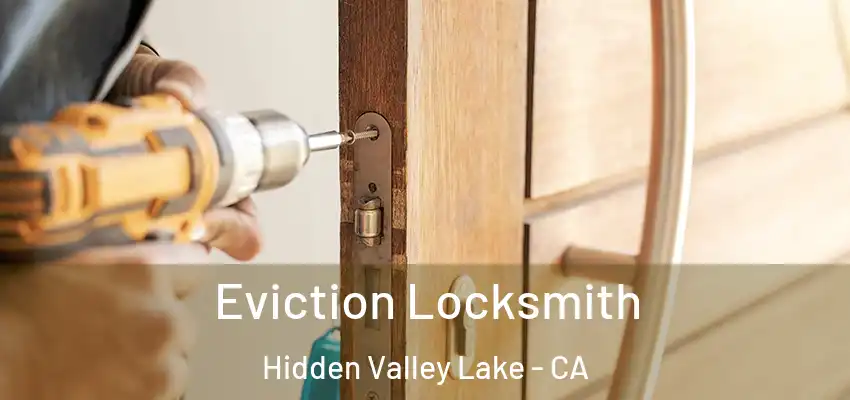 Eviction Locksmith Hidden Valley Lake - CA