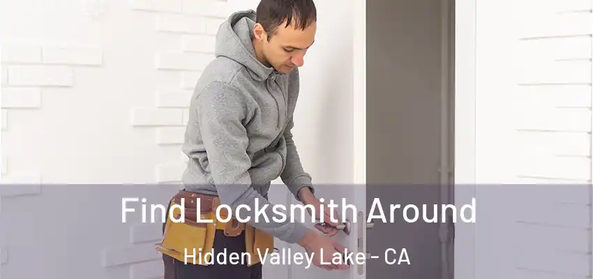 Find Locksmith Around Hidden Valley Lake - CA