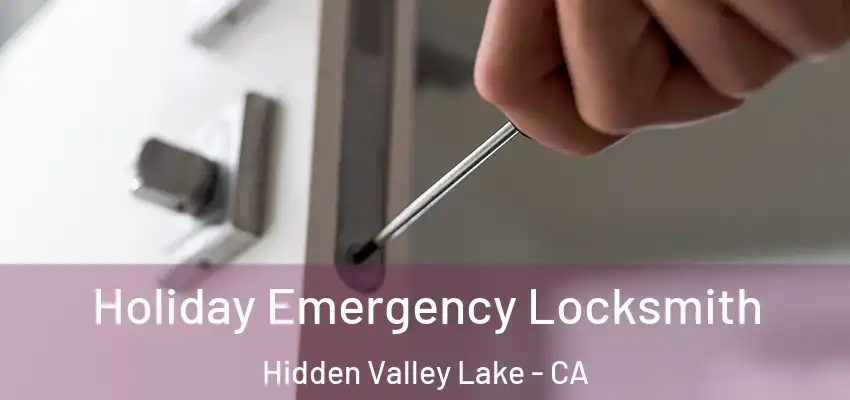  Holiday Emergency Locksmith Hidden Valley Lake - CA