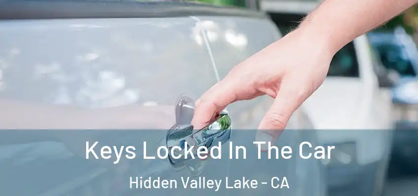  Keys Locked In The Car Hidden Valley Lake - CA
