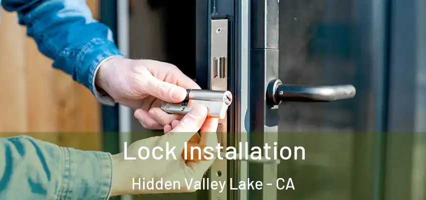 Lock Installation Hidden Valley Lake - CA