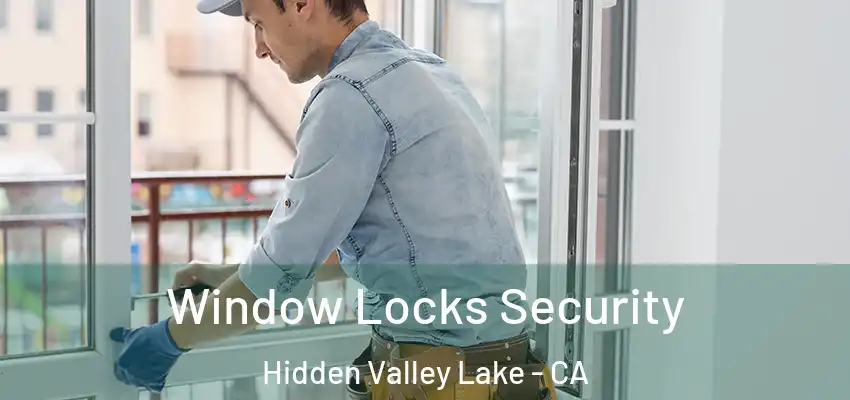 Window Locks Security Hidden Valley Lake - CA